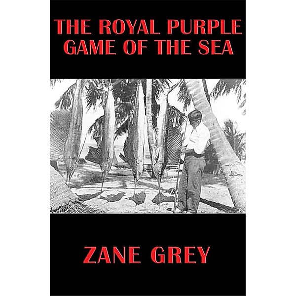 The Royal Purple Game of the Sea / Wilder Publications, Zane Grey