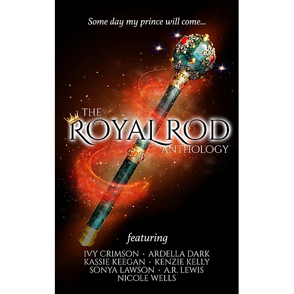 The Royal Rod Anthology, Ivy Crimson, Ardella Dark, Kassie Keegan, Kenzie Kelly, Sonya Lawson, A. R. Lewis, Nicole Wells