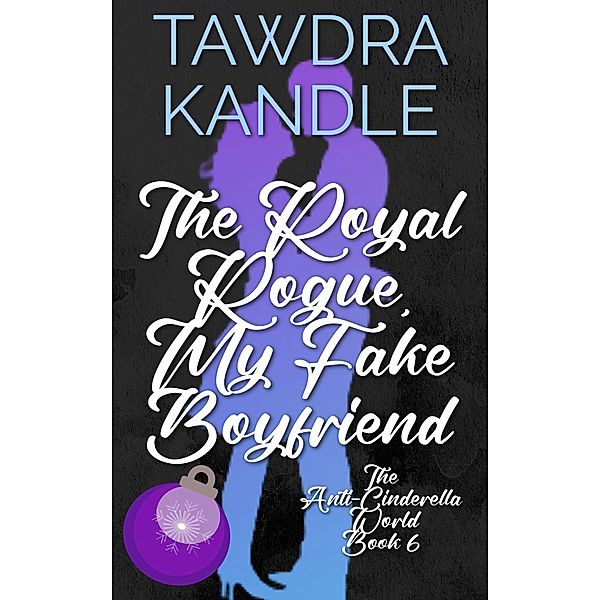 The Royal Rogue, My Fake Boyfriend (The Anti-Cinderella World Romance) / The Anti-Cinderella World Romance, Tawdra Kandle