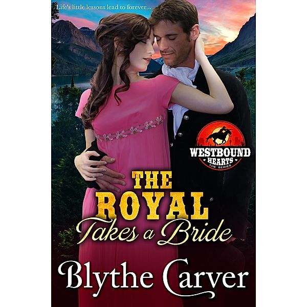 The Royal Takes a Bride (Westbound Hearts, #4) / Westbound Hearts, Blythe Carver