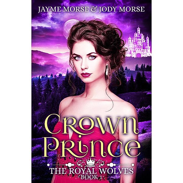 The Royal Wolves: Crown Prince (The Royal Wolves, #1), Jody Morse, Jayme Morse