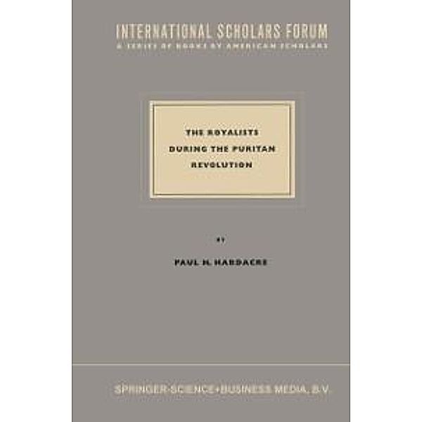 The Royalists during the Puritan Revolution / International Scholars Forum Bd.6, Paul H. Hardacre