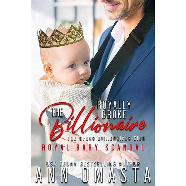 The Royally Broke Billionaire: Royal Baby Scandal / The Broke Billionaires Club Bd.5, Ann Omasta