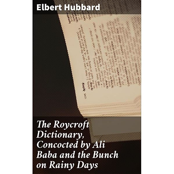 The Roycroft Dictionary, Concocted by Ali Baba and the Bunch on Rainy Days, Elbert Hubbard