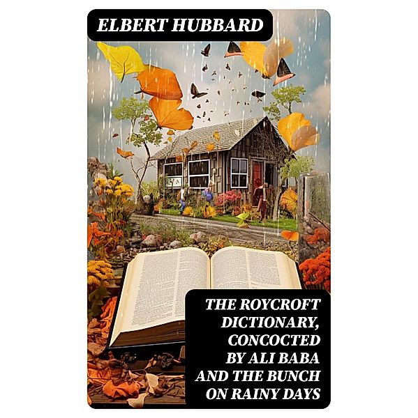 The Roycroft Dictionary, Concocted by Ali Baba and the Bunch on Rainy Days, Elbert Hubbard
