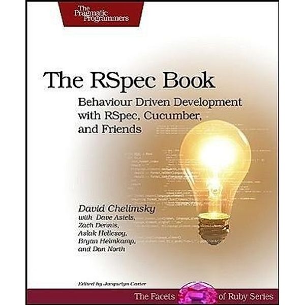 The RSpec Book, David Chelimsky, David Astels, Zach Dennis, Aslak Hellesoy, Bryan Helmkap, Dan North