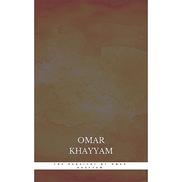 The Rubaiyat of Omar Khayyam, Omar Khayyam