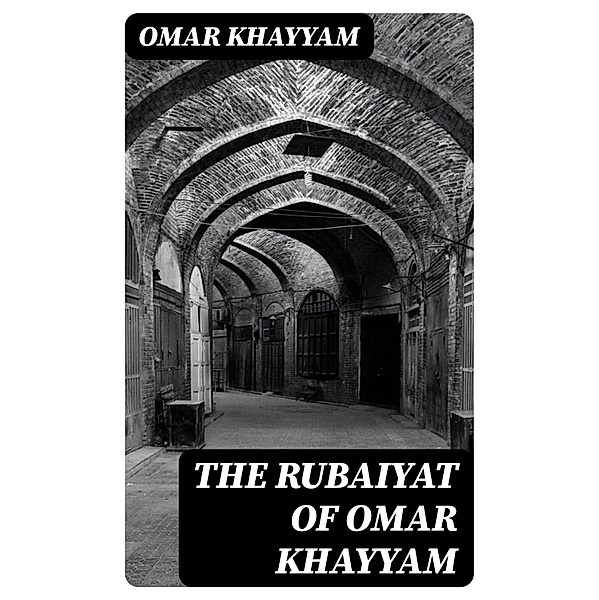 The Rubaiyat of Omar Khayyam, Omar Khayyam
