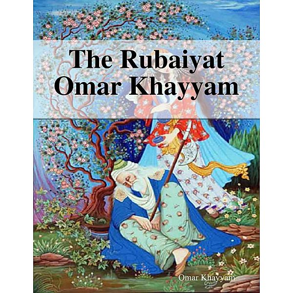 The Rubaiyat Omar Khayyam, Omar Khayyam