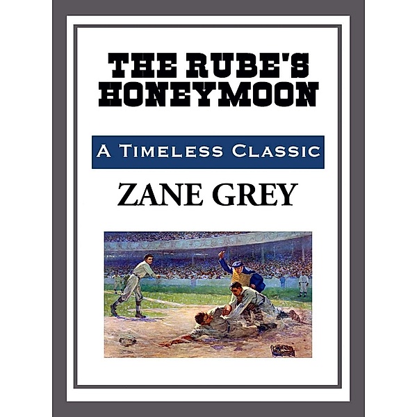 The Rube's Honeymoon, Zane Grey