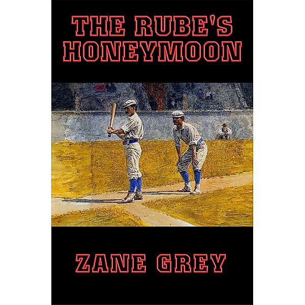 The Rube's Honeymoon / Wilder Publications, Zane Grey