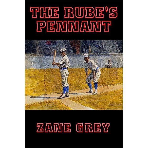 The Rube's Pennant / Wilder Publications, Zane Grey