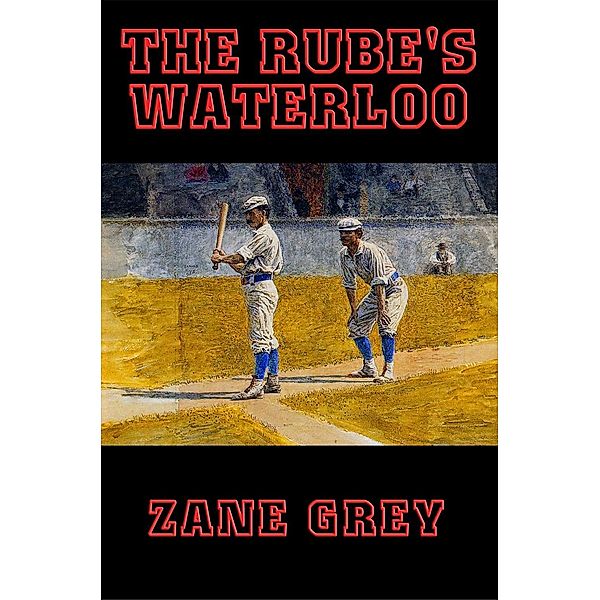 The Rube's Waterloo / Wilder Publications, Zane Grey