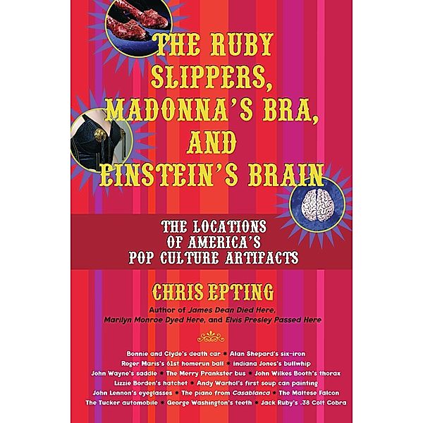 The Ruby Slippers, Madonna's Bra, and Einstein's Brain, Chris Epting