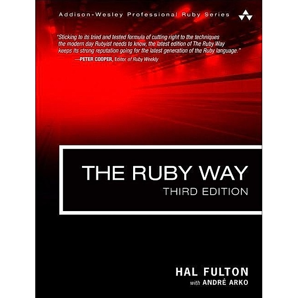 The Ruby Way: Solutions and Techniques in Ruby Programming, Hal Fulton, Andre Arko