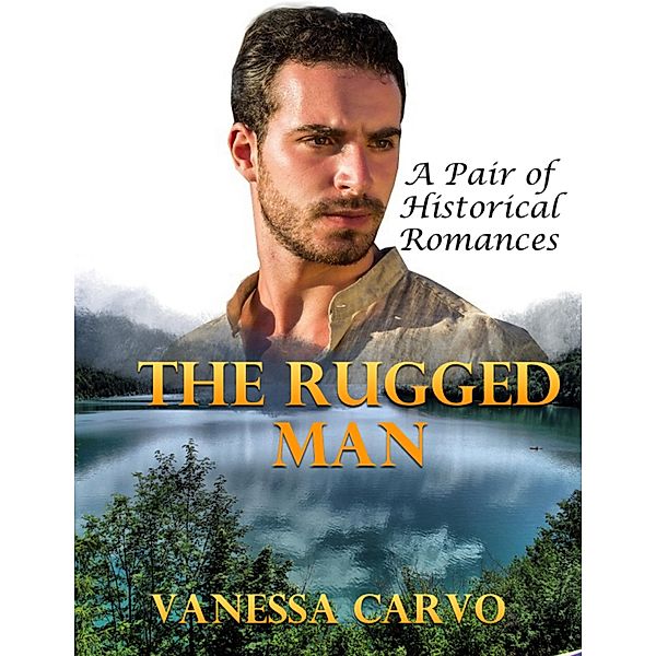 The Rugged Man: A Pair of Historical Romances, Vanessa Carvo