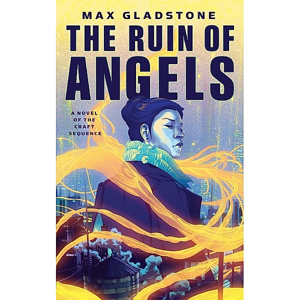 The Ruin of Angels / Craft Sequence Bd.6, Max Gladstone