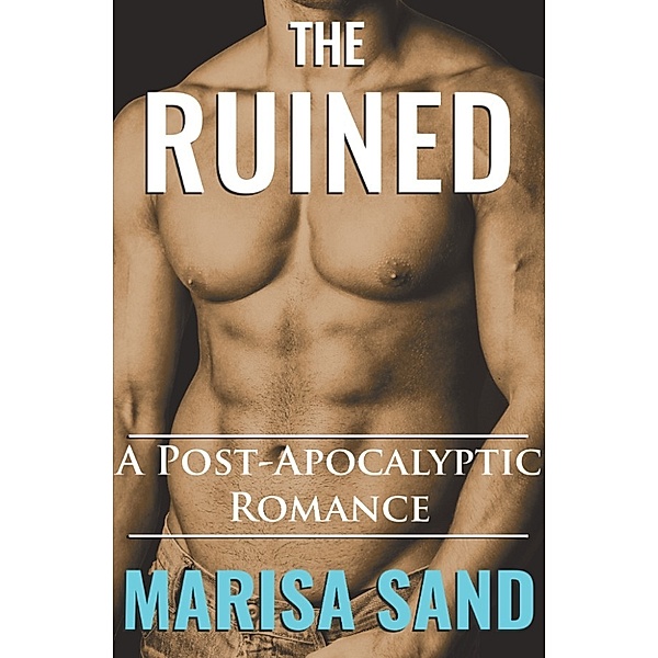 The Ruined: A Post-Apocalyptic Romance, Marisa Sand