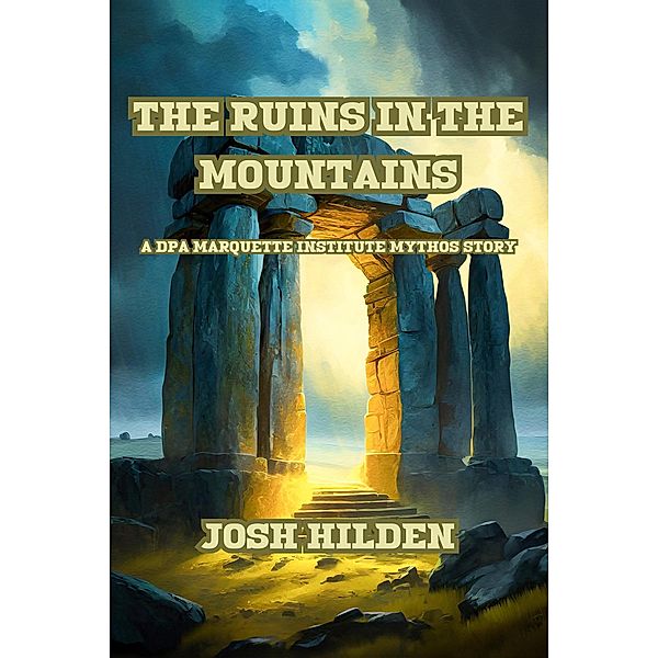 The Ruins In the Mountains (The DPA/Marquette Institute Mythos) / The DPA/Marquette Institute Mythos, Josh Hilden