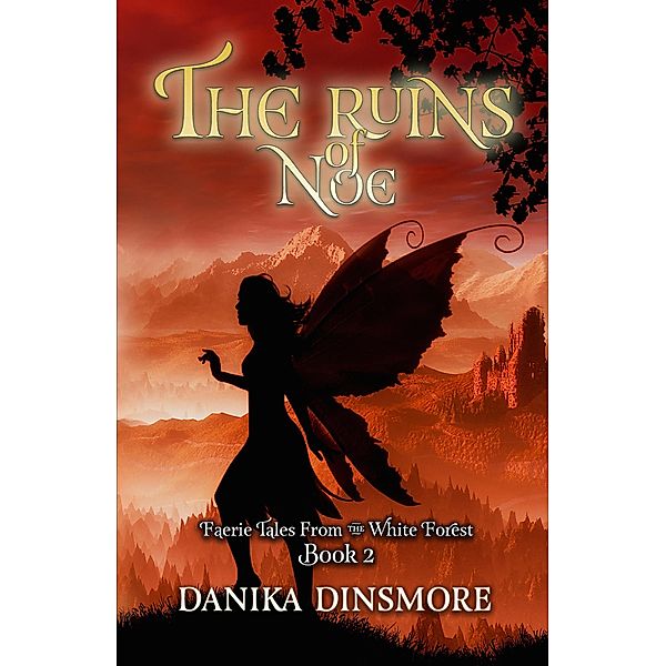 The Ruins of Noe (Faerie Tales from the White Forest, #2) / Faerie Tales from the White Forest, Danika Dinsmore