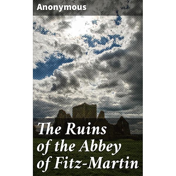 The Ruins of the Abbey of Fitz-Martin, Anonymous