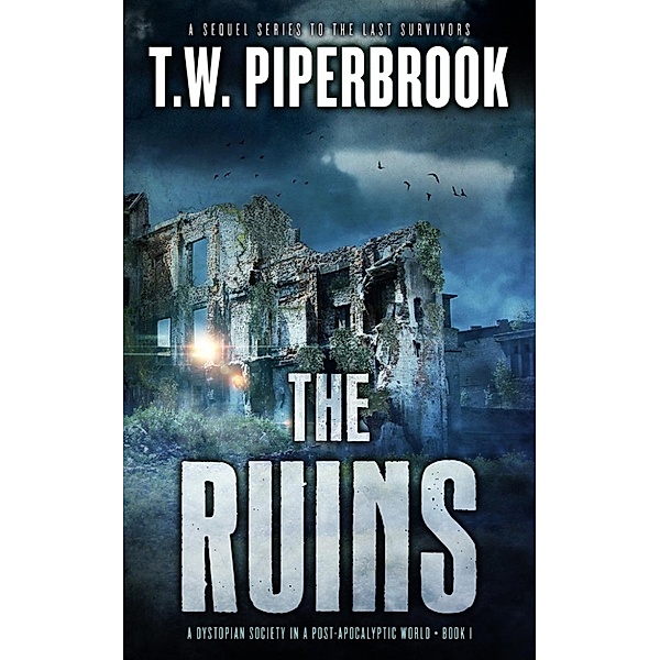 The Ruins: The Ruins (A Dystopian Society in a Post-Apocalyptic World), T.W. Piperbrook