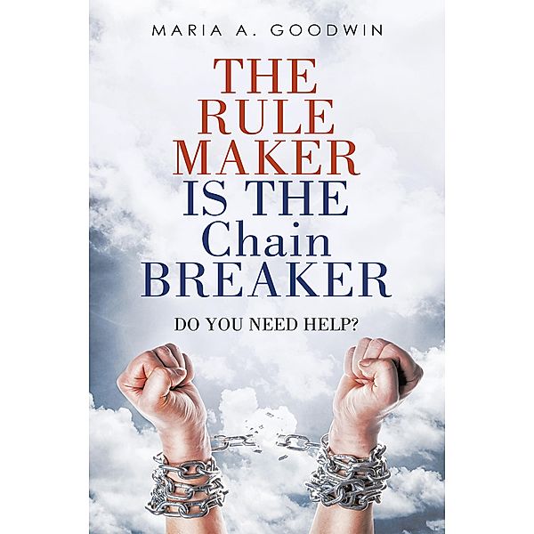 The Rule Maker Is  the Chain Breaker, Maria A. Goodwin