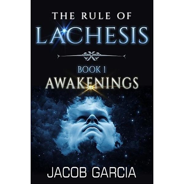 The Rule of Lachesis - Book 1: Awakenings, Jacob Garcia