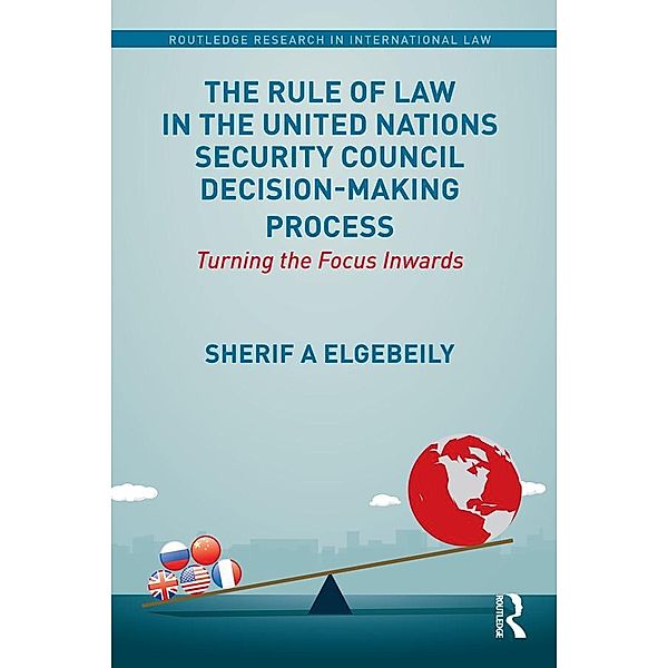 The Rule of Law in the United Nations Security Council Decision-Making Process, Sherif Elgebeily