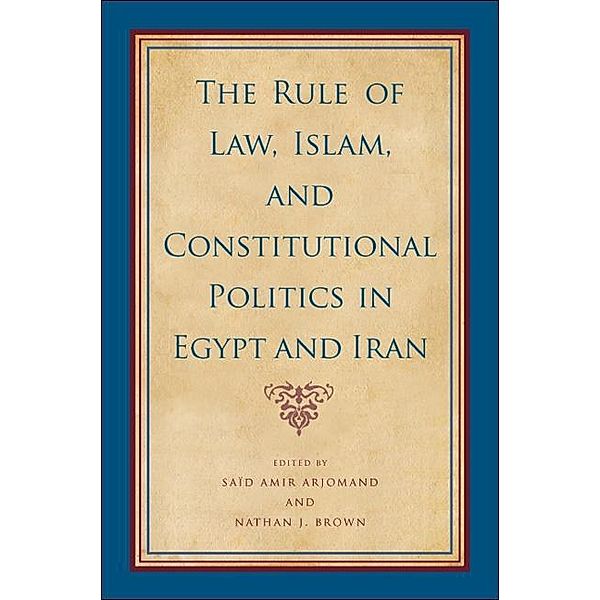 The Rule of Law, Islam, and Constitutional Politics in Egypt and Iran / SUNY series, Pangaea II: Global/Local Studies
