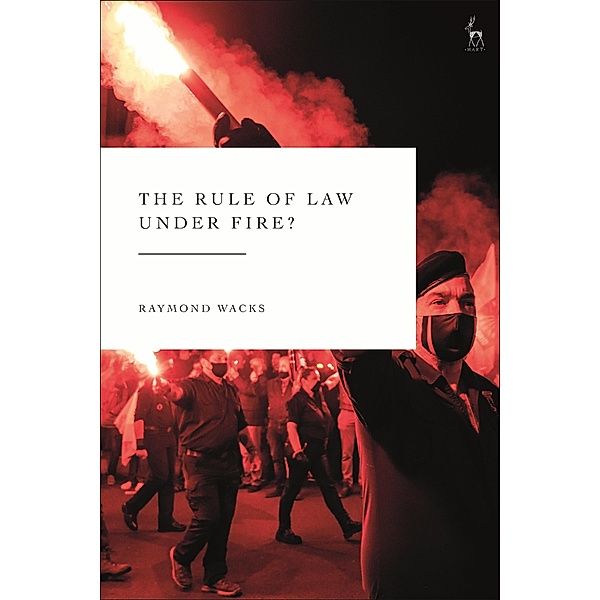 The Rule of Law Under Fire?, Raymond Wacks
