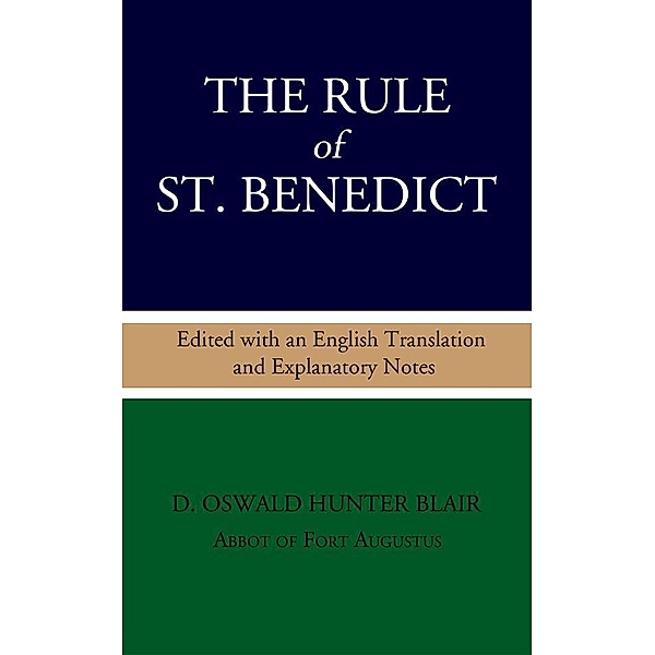 The Rule of St. Benedict: Edited with an English Translation and Explanatory Notes, D. Oswald Hunter Blair