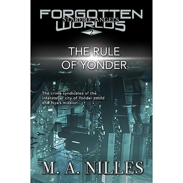 The Rule of Yonder (Starfire Angels: Forgotten Worlds, #2) / Starfire Angels: Forgotten Worlds, M. A. Nilles, Melanie Nilles