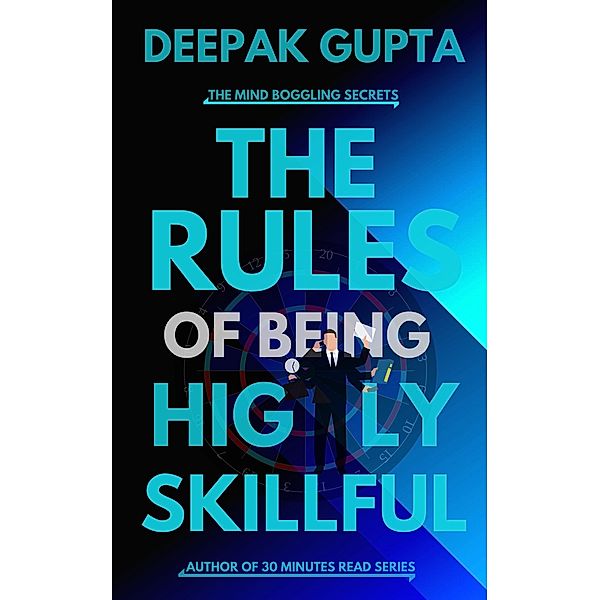The Rules of Being Highly Skillful (30 Minutes Read) / 30 Minutes Read, Deepak Gupta