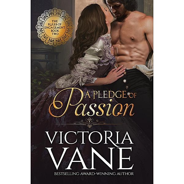 The Rules of Engagement: A Pledge of Passion (The Rules of Engagement, #2), Victoria Vane