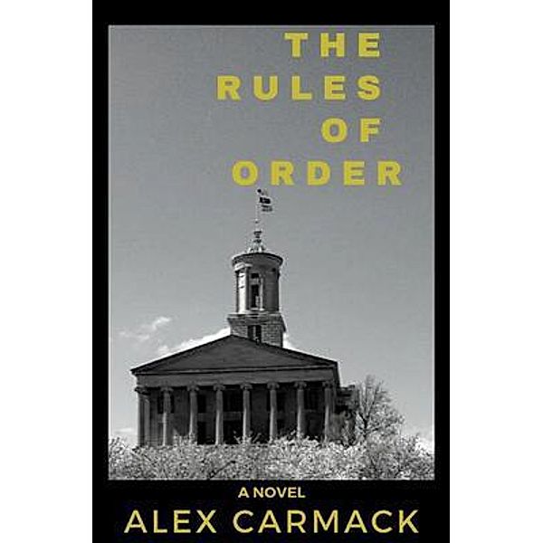 The Rules of Order / Franklin Alexander Carmack, III, Alex Carmack