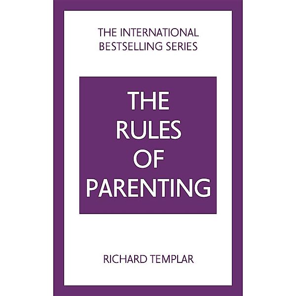The Rules of Parenting: A Personal Code for Bringing Up Happy, Confident Children, Richard Templar