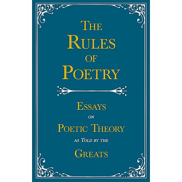 The Rules of Poetry - Essays on Poetic Theory as Told by the Greats, Various