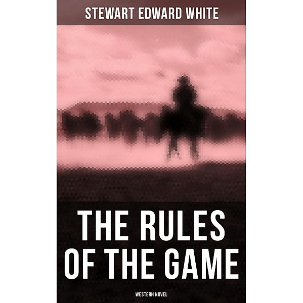 The Rules of the Game (Western Novel), Stewart Edward White