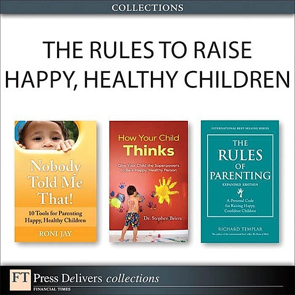 The Rules to Raise Happy, Healthy Children (Collection), Richard Templar, Roni Jay, Stephen Briers