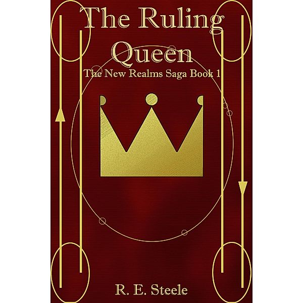 The Ruling Queen (The New Realms Saga, #1) / The New Realms Saga, R. E. Steele