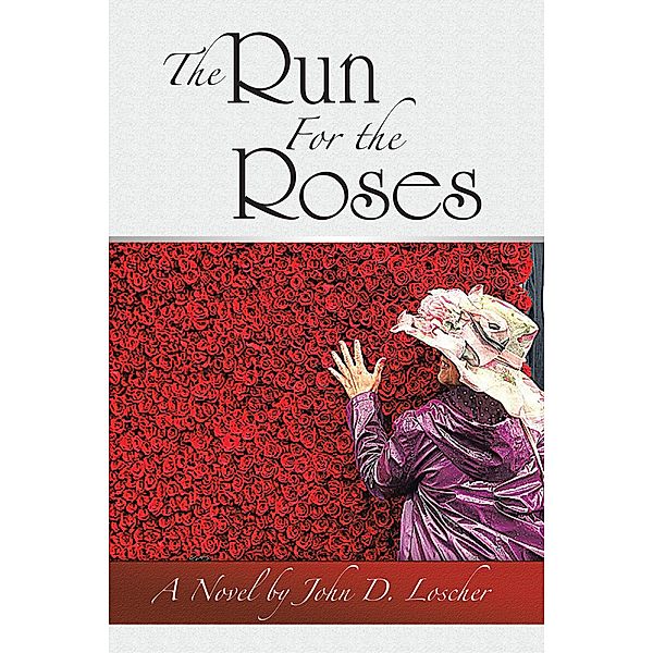 The Run For the Roses, John D. Loscher