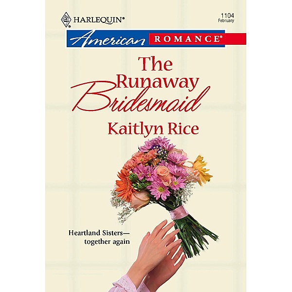 The Runaway Bridesmaid (Mills & Boon American Romance) / Mills & Boon American Romance, Kaitlyn Rice