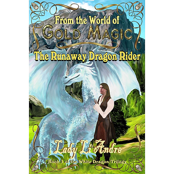 The Runaway Dragonrider: Book 1 of the White Dragon Trilogy from the World of Gold Magic, Lady Li Andre