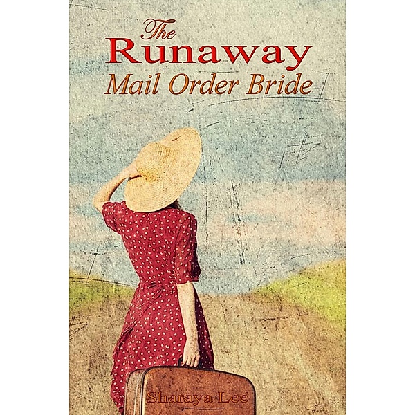The Runaway Mail Order Bride - Sweet Western Romance, Sharaya Lee