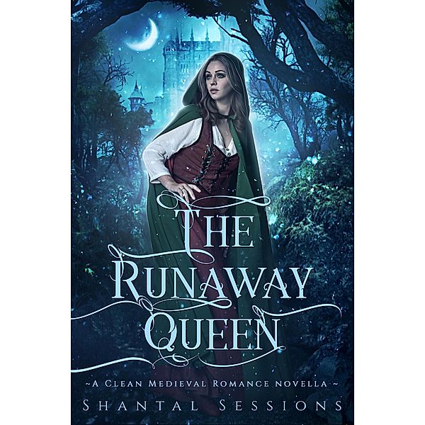 The Runaway Queen (A Clean Medieval Romance Novella, #0.5) / A Clean Medieval Romance Novella, Shantal Sessions