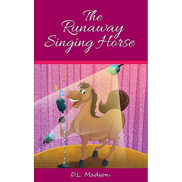 The Runaway Singing Horse, D.L. Madson