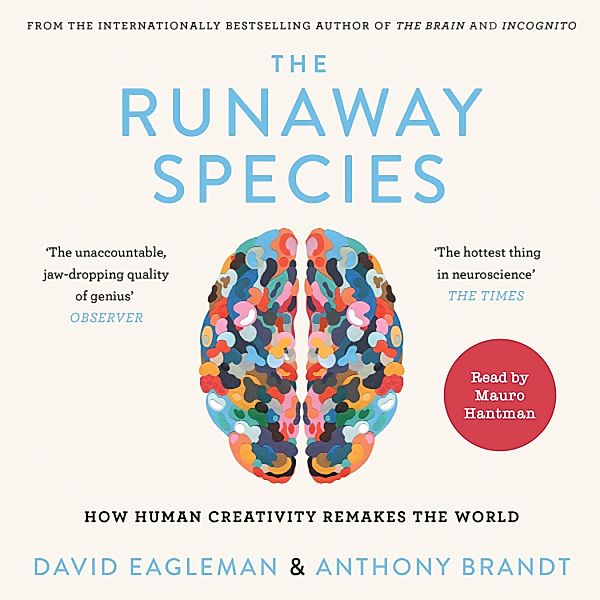 The Runaway Species - How Human Creativity Remakes the World (Unabridged), David Eagleman, Anthony Brandt