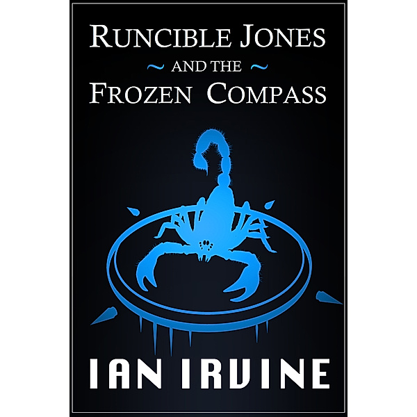The Runcible Jones Quartet: Runcible Jones and the Frozen Compass, Ian Irvine