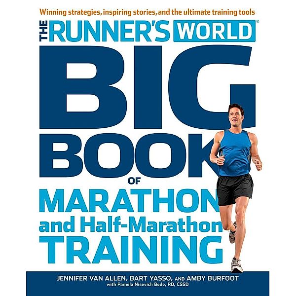 The Runner's World Big Book of Marathon and Half-Marathon Training / Runner's World, Jennifer Van Allen, Bart Yasso, Amby Burfoot, Pamela Nisevich Bede, Editors of Runner's World Maga
